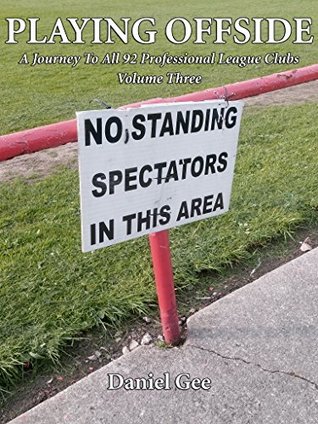 Download Playing Offside (Volume Three): A Journey To The Grounds Of All 92 Professional League Clubs - Daniel Gee | ePub
