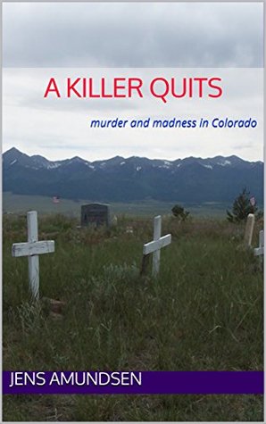 Download A Killer Quits: four days of murder and madness in Colorado (Murder Road, USA Book 1) - Jens Amundsen file in PDF
