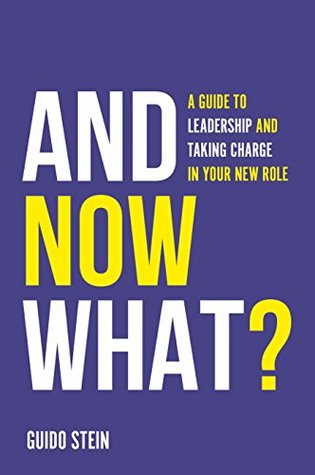 Read And Now What?: A Guide to Leadership and Taking Charge in Your New Role - Guido Stein file in PDF