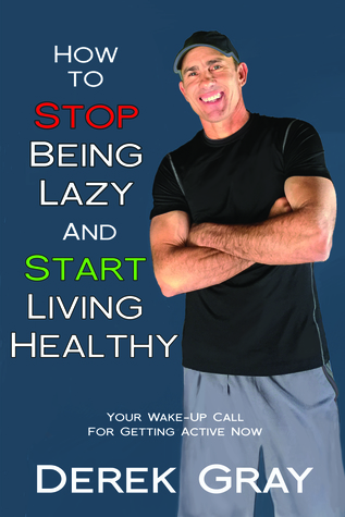 Download How To Stop Being Lazy And Start Living Healthy - Derek Gray | ePub