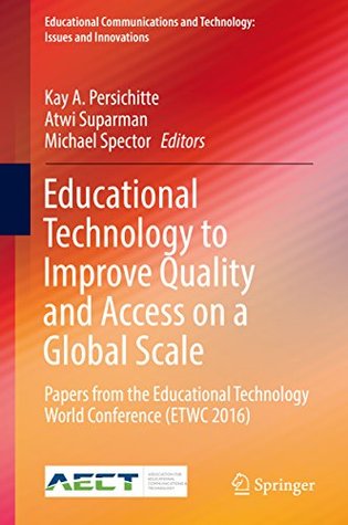 Download Educational Technology to Improve Quality and Access on a Global Scale: Papers from the Educational Technology World Conference (ETWC 2016) (Educational  and Technology: Issues and Innovations) - Kay A. Persichitte file in ePub