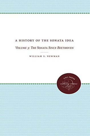 Download A History of the Sonata Idea: Volume 3: The Sonata Since Beethoven - William S. Newman | ePub