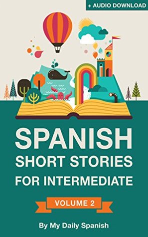 Download Spanish: Short Stories for Intermediate Level   AUDIO: Improve your Spanish listening comprehension skills with ten Spanish stories for intermediate level  Short Stories nº 2) - Claudia Orea file in ePub