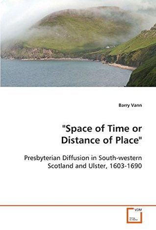 Read Space of Time or Distance of Place: Presbyterian Diffusion in South-western Scotland and Ulster, 1603-1690 - Barry Vann | PDF