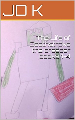 Read online The Life of Deathstroke the creeper books 1-4 - J.D.K. file in PDF