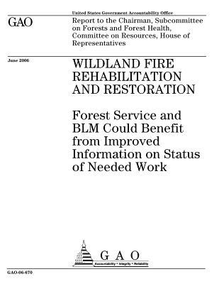 Read Wildland Fire Rehabilitation and Restoration: Forest Service and Blm Could Benefit from Improved Information on Status of Needed Work - U.S. Government Accountability Office | PDF