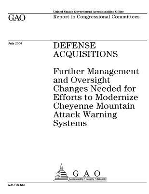 Read online Defense Acquisitions: Further Management and Oversight Changes Needed for Efforts to Modernize Cheyenne Mountain Attack Warning Systems - U.S. Government Accountability Office file in PDF