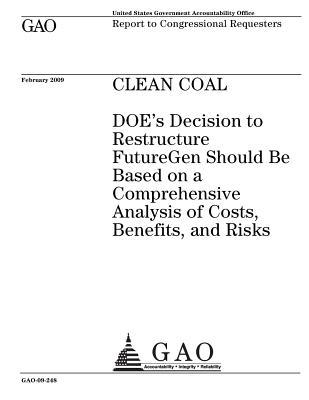 Read online Clean Coal: Doe's Decision to Restructure Futuregen Should Be Based on a Comprehensive Analysis of Costs, Benefits, and Risks - U.S. Government Accountability Office file in ePub
