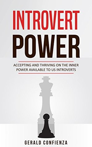 Download Introvert Power: Accepting and Thriving on the Inner Power Available to Us Introverts (Introvert, Social Anxiety, Shyness, Social Skills, Inner Power) - Gerald Confienza | ePub