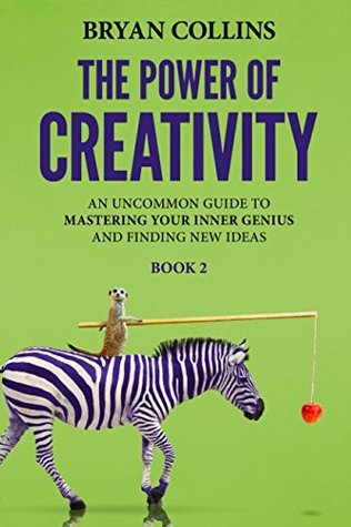 Download The Power of Creativity (Book 2): An Uncommon Guide to Mastering Your Inner Genius and Finding New Ideas That Matter - Bryan Collins file in PDF