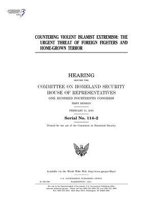 Read online Countering Violent Islamist Extremism: The Urgent Threat of Foreign Fighters and Home-Grown Terror - U.S. Congress | ePub