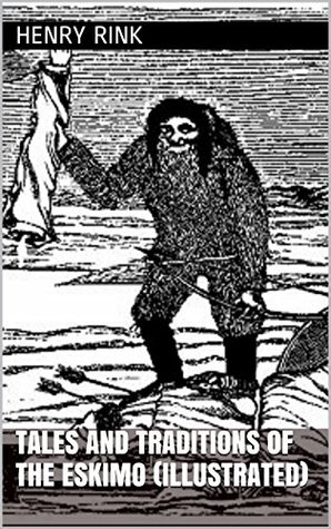 Read Tales And Traditions Of The Eskimo (Illustrated) - Henry Rink | PDF