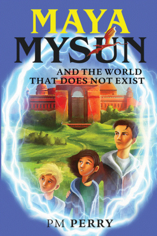 Read online Maya Mysun & the World that does not Exist: (A Magical Fantasy Adventure) - P.M. Perry | ePub