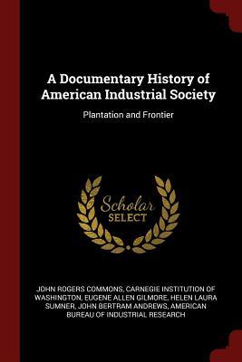 Read online A Documentary History of American Industrial Society: Plantation and Frontier - John Rogers Commons file in ePub