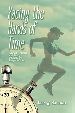 Read Racing the Hands of Time: Running, Training, and Racing through the Stages of Life - Larry Hannon file in ePub