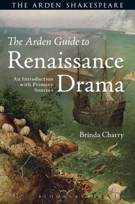 Read The Arden Guide to Renaissance Drama: An Introduction with Primary Sources - Brinda Charry | PDF