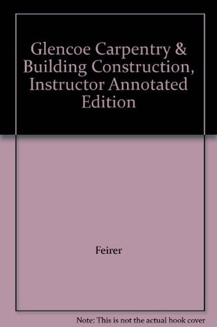 Read Glencoe Carpentry & Building Construction, Instructor Annotated Edition - Feirer file in ePub