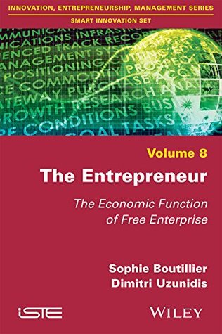 Read The Entrepreneur: The Economic Function of Free Enterprise (Innovation, Entrepreneurship, Management: Smart Innovation Set) - Sophie Boutillier file in ePub