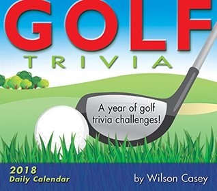 Read Golf Trivia: A Year Of Golf Trivia Challenges! 2018 Boxed/Daily Calendar (CB0250) - Wilson Casey file in PDF
