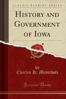 Read History and Government of Iowa (Classic Reprint) - Charles Henry Meyerholz file in PDF