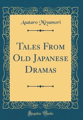Download Tales from Old Japanese Dramas (Classic Reprint) - Asataro Miyamori | ePub