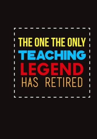 Read online The One The Only Teaching Legend Has Retired: Teacher Retirement Gift Notebook with Matte Black Cover (Composition Book Journal) (7 x 10 Large) - NOT A BOOK | ePub