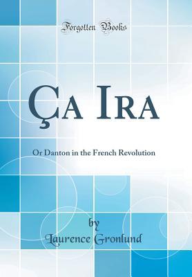 Download �a IRA: Or Danton in the French Revolution (Classic Reprint) - Laurence Gronlund file in ePub