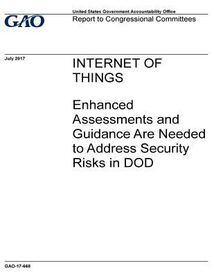 Read Internet of Things: Enhanced Assessments and Guidance Are Needed to Address Security Risks in Dod - U.S. Government Accountability Office file in ePub