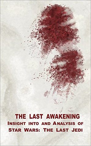 Read The Last Awakening: Insight into and Analysis of Star Wars: The Last Jedi - Marc Kleinhenz | PDF