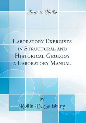 Read Laboratory Exercises in Structural and Historical Geology a Laboratory Manual (Classic Reprint) - Rollin D. Salisbury file in PDF