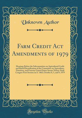 Download Farm Credit ACT Amendments of 1979: Hearings Before the Subcommittee on Agricultural Credit and Rural Electrification of the Committee on Agrtculture, Nutrition, and Forestry United States Senate Ninety-Sixth Congres First Session on S. 1465; October $, 5 - Unknown file in ePub