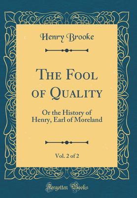 Read online The Fool of Quality, Vol. 2 of 2: Or the History of Henry, Earl of Moreland (Classic Reprint) - Henry Brooke | PDF