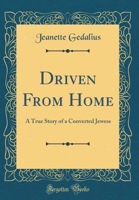 Download Driven from Home: A True Story of a Converted Jewess (Classic Reprint) - Jeanette Gedalius file in ePub