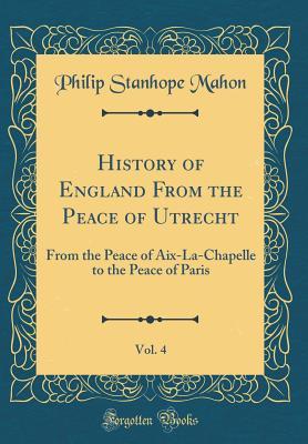 Read online History of England from the Peace of Utrecht, Vol. 4: From the Peace of Aix-La-Chapelle to the Peace of Paris (Classic Reprint) - Philip Henry Stanhope Mahon file in PDF