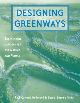 Read Designing Greenways: Sustainable Landscapes for Nature and People, Second Edition - Paul Cawood Hellmund | PDF
