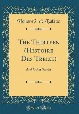 Download The Thirteen (Histoire Des Treize): And Other Stories (Classic Reprint) - Honoré de Balzac file in PDF
