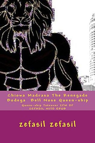 Download Chiowa Madrasa The Renegade Bodega Bell Nose Queen-ship: Queen-ship Takeover ZFM OF ZEFASIL NITO EPUB - Zefasil Zefasil file in ePub