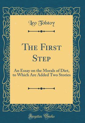 Download The First Step: An Essay on the Morals of Diet, to Which Are Added Two Stories (Classic Reprint) - Leo Tolstoy file in PDF