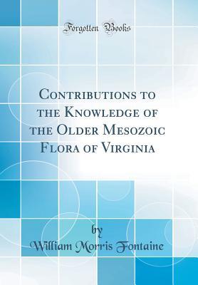 Download Contributions to the Knowledge of the Older Mesozoic Flora of Virginia (Classic Reprint) - William Morris Fontaine | ePub