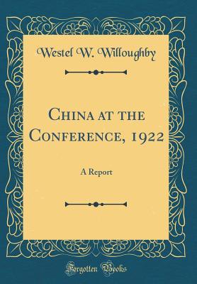 Download China at the Conference, 1922: A Report (Classic Reprint) - Westel W Willoughby file in ePub