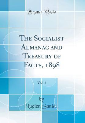 Read The Socialist Almanac and Treasury of Facts, 1898, Vol. 1 (Classic Reprint) - Lucien Sanial file in ePub