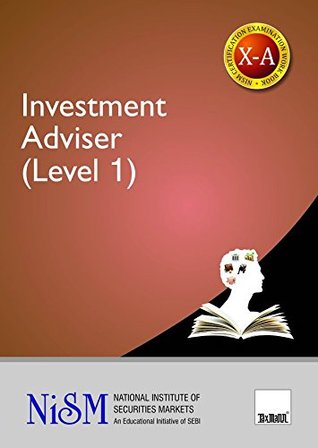 Read online Investment Adviser (Level 1) (X-A) (Updated till March 2017) - National Institute of Securities Markets(NISM) file in ePub
