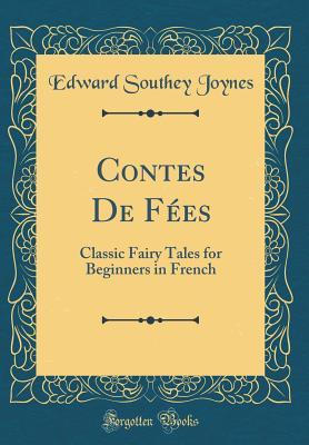 Read Contes de F�es: Classic Fairy Tales for Beginners in French (Classic Reprint) - Edward Southey Joynes | ePub