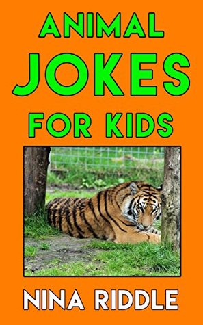 Read Animal Jokes for Kids: Funny Laugh-out-Loud One-Liners, Knock Knock Jokes and Animal Puns. - Nina Riddle file in PDF