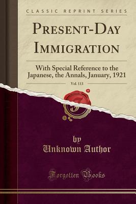 Download Present-Day Immigration, Vol. 113: With Special Reference to the Japanese, the Annals, January, 1921 (Classic Reprint) - Unknown file in PDF