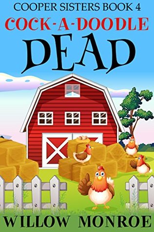 Read Cock-A-Doodle Dead: Cooper Sisters Cozy Mystery 4 - Willow Monroe | PDF