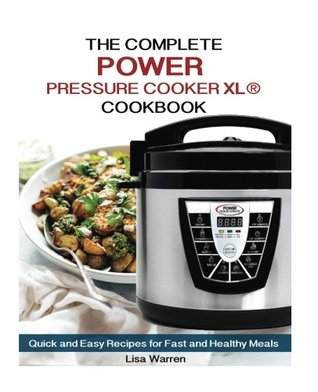 Read online The Complete Power cooker XL Cookbook: Quick and Easy Recipes For Fast And Healthy Meals - Lisa Warren | ePub