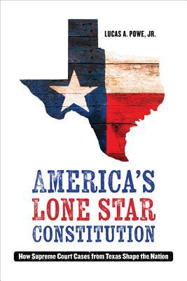 Read online America's Lone Star Constitution: How Supreme Court Cases from Texas Shape the Nation - Lucas A. Powe file in ePub