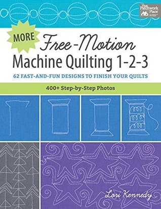 Read online More Free-Motion Machine Quilting 1-2-3: XX Fast-and-Fun Designs to Finish Your Quilts - Lori Kennedy | PDF