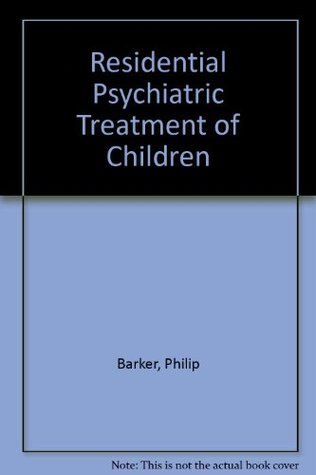 Read online Residential Psychiatric Treatment of Children - Philip Barker | ePub